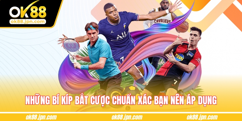 Những bí kíp bắt cược chuẩn xác bạn nên áp dụng