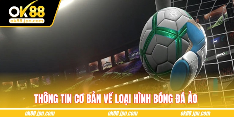 Thông tin cơ bản về loại hình bóng đá ảo 