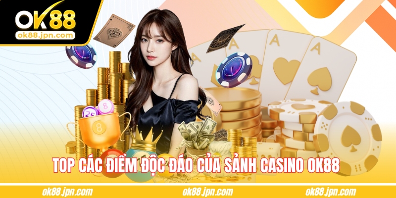 Top các điểm độc đáo của sảnh casino OK88 