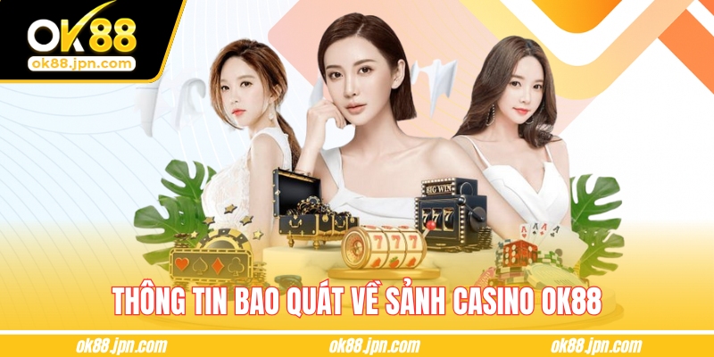 Thông tin bao quát về sảnh casino OK88