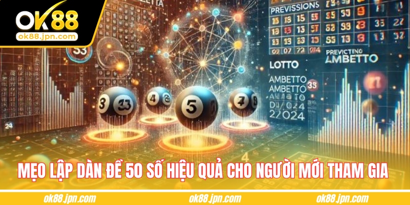 Mẹo lập dàn đề 50 số hiệu quả cho người mới tham gia 