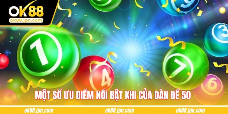 Một số ưu điểm nổi bật khi của dàn đề 50 