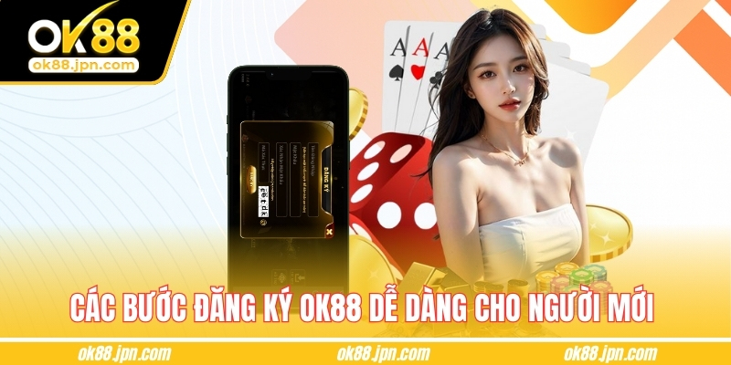 Các bước đăng ký OK88 dễ dàng cho người mới 