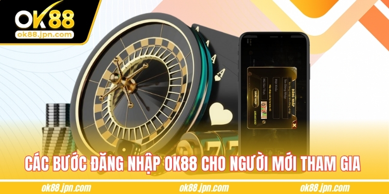 Các bước đăng nhập OK88 cho người mới tham gia 