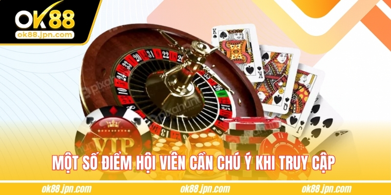 Một số điểm hội viên cần chú ý khi truy cập 