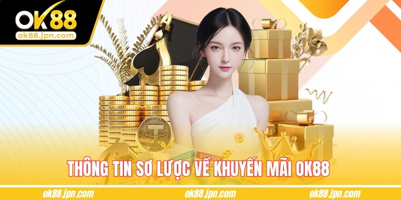 Thông tin sơ lược về khuyến mãi OK88 