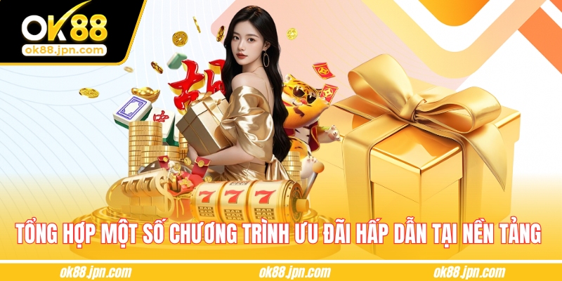 Tổng hợp một số chương trình ưu đãi hấp dẫn tại nền tảng 