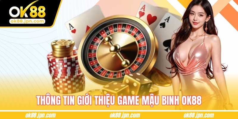 Thông tin giới thiệu game mậu binh OK88
