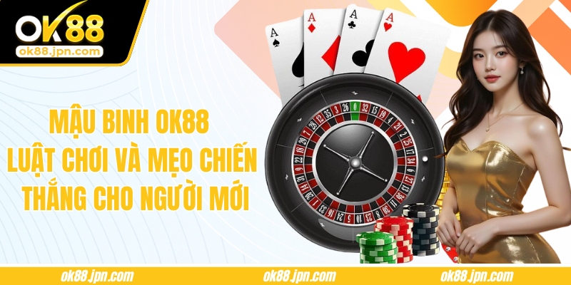 Mậu Binh OK88 - Luật Chơi Và Mẹo Chiến Thắng Cho Người Mới