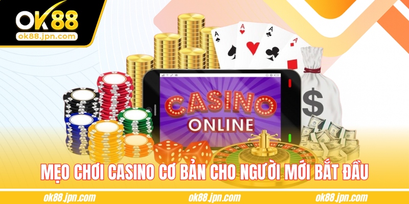 Mẹo chơi casino cơ bản cho người mới bắt đầu