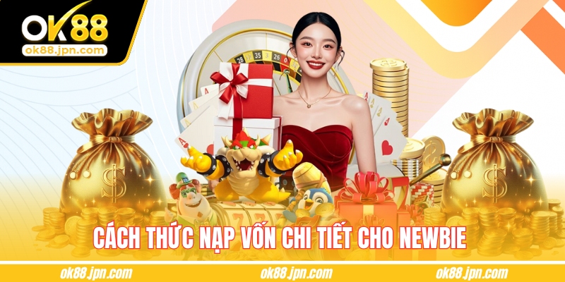 Cách thức nạp vốn chi tiết cho newbie 