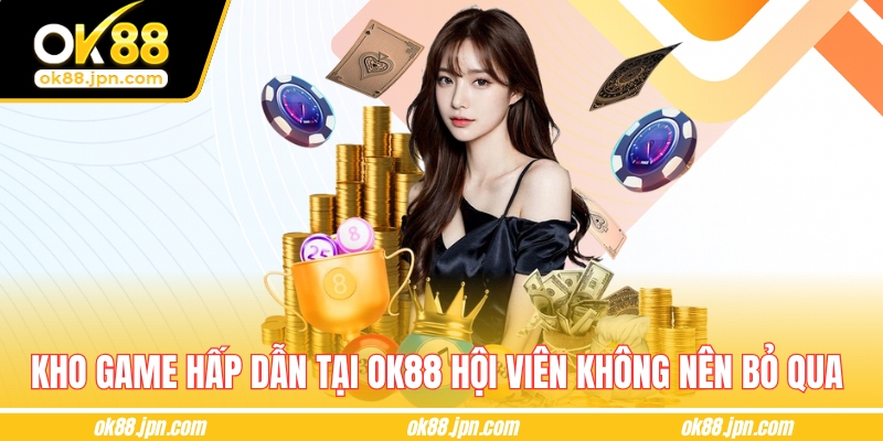 Kho game hấp dẫn tại OK88 hội viên không nên bỏ qua 
