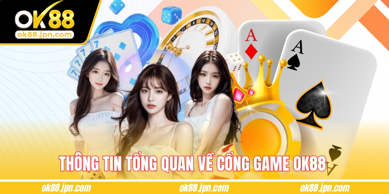Thông tin tổng quan về cổng game OK88 