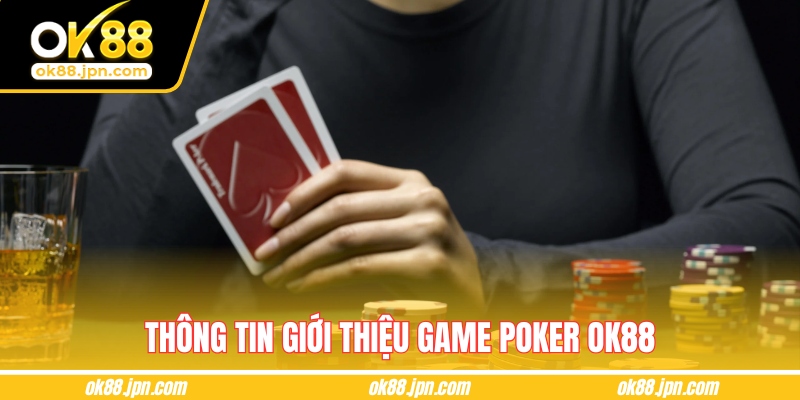 Thông tin giới thiệu game Poker OK88