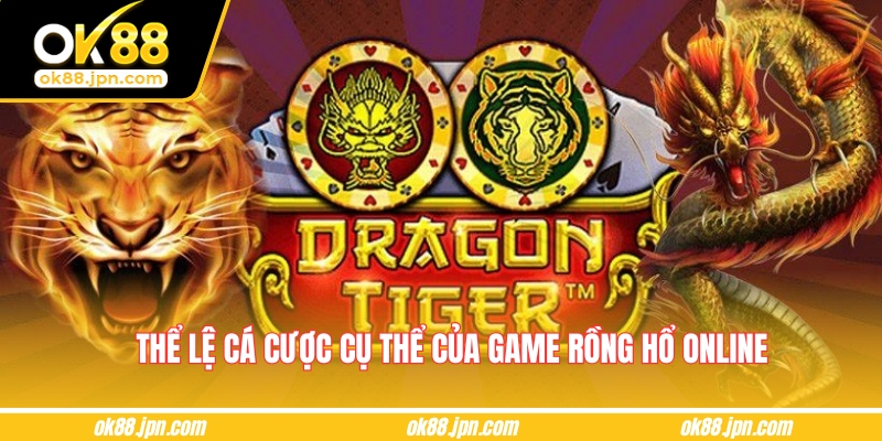 Thể lệ cá cược cụ thể của game Rồng hổ online