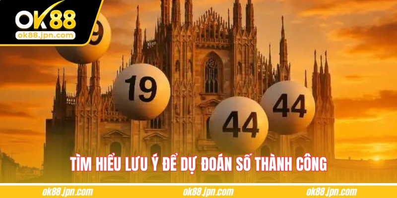 Tìm hiểu lưu ý để dự đoán số thành công