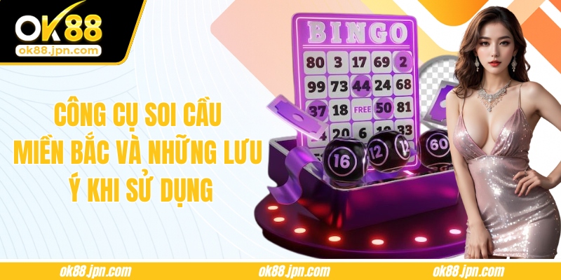 Công Cụ Soi Cầu Miền Bắc Và Những Lưu Ý Khi Sử Dụng