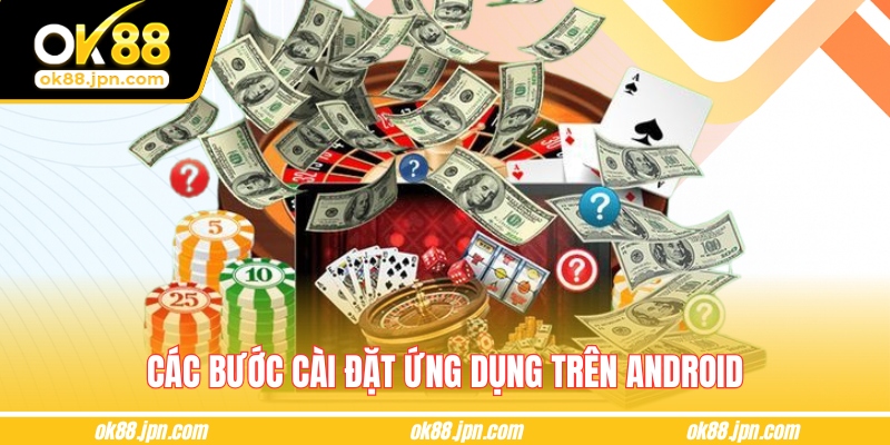 Các bước cài đặt ứng dụng với hệ điều hành Android